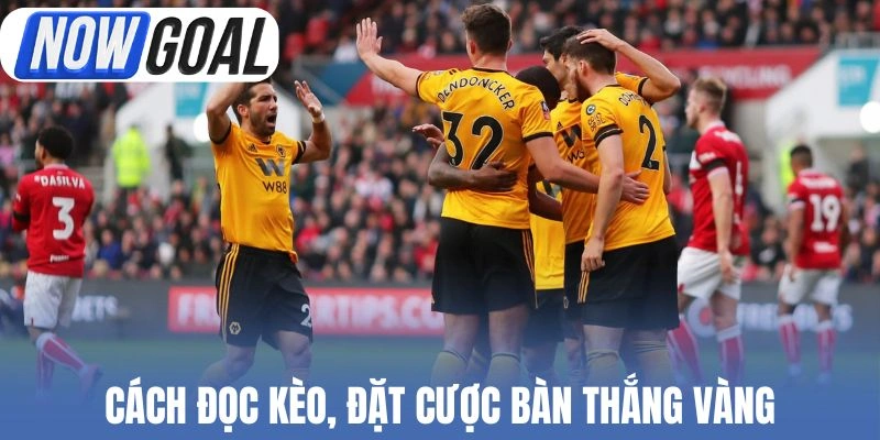 Cách đọc kèo, đặt cược bàn thắng vàng