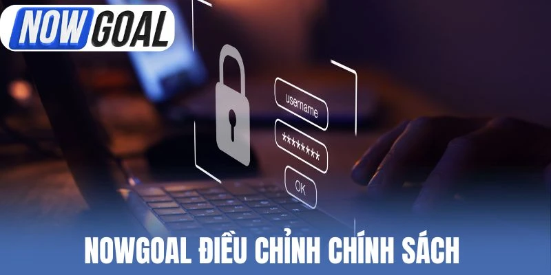 Nowgoal điều chỉnh chính sách