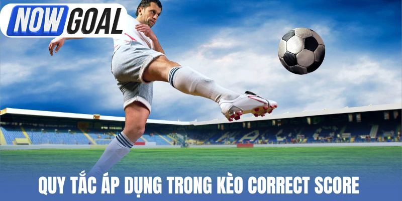 Bộ quy tắc áp dụng trong kèo Correct Score