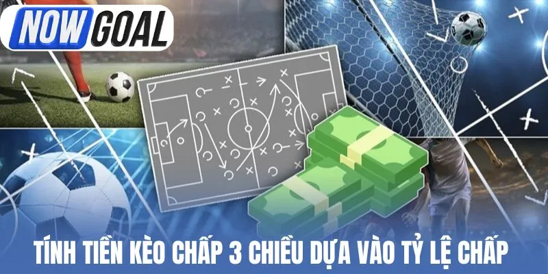 Tính tiền kèo chấp 3 chiều dựa vào tỷ lệ chấp