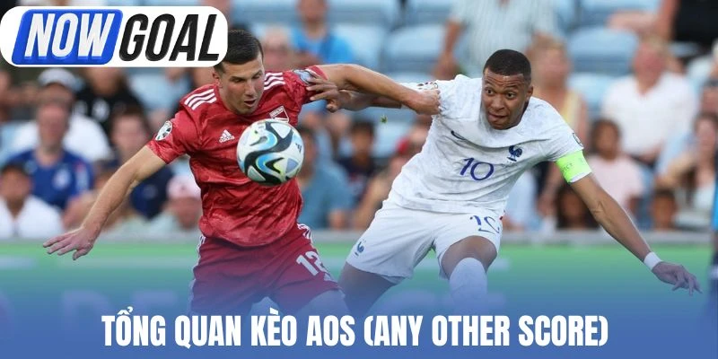 Tổng quan kèo AOS (Any Other Score)