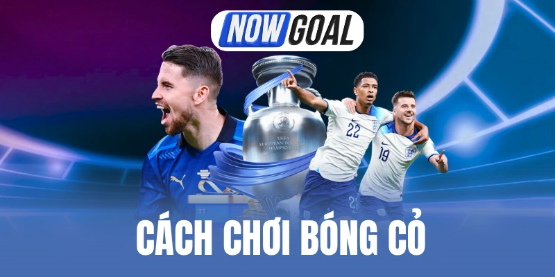 Cách Chơi Bóng Cỏ – Thủ Thuật Cược Kiếm Lợi Nhuận Lớn