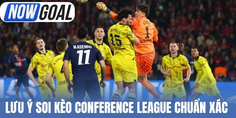 Lưu ý soi kèo Conference League chuẩn xác